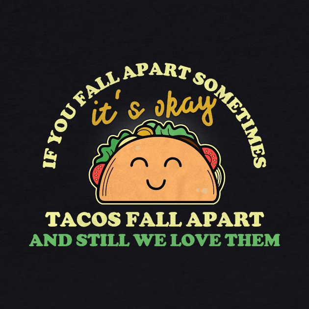 Tacos Lover T-shirt: Tacos Fall Apart by POD Anytime